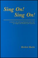 Sing On! Sing On! : A Guide To The Life-Long Enjoyment Of The Voice.