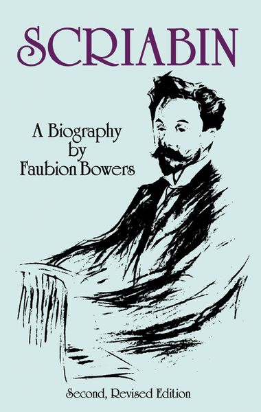 Scriabin, A Biography : Second, Revised Edition.