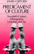 Predicament of Culture : Twentieth Century Ethnography.