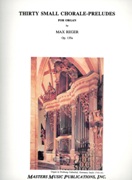 Thirty Small Chorale-Preludes, Op. 135a : For Organ.