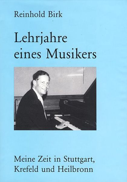 Lehrjahre Eines Musikers : Meine Zeit In Stuttgart, Krefeld Und Heilbron.