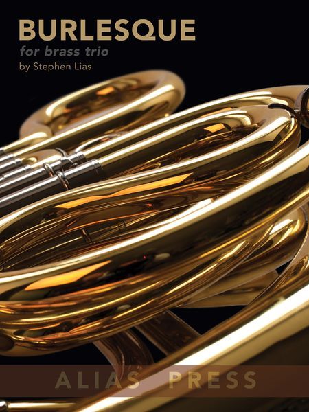 Burlesque : For Brass Trio (1995) Bb Trumpet, Horn & Trombone.