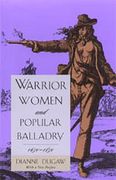Warrior Women and Popular Balladry, 1650-1850.
