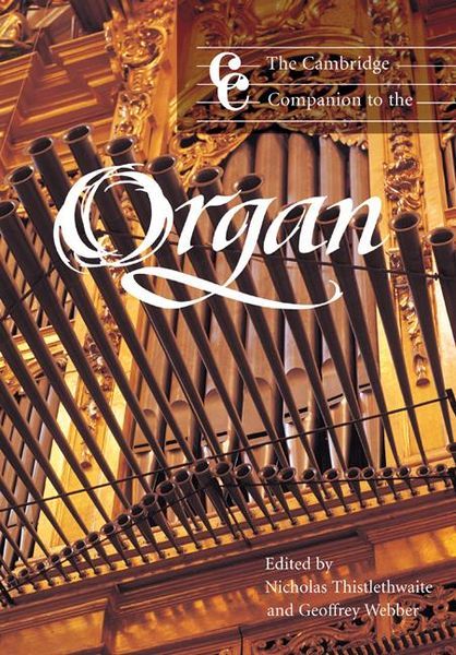Cambridge Companion To The Organ / Ed. by Nicholas Thistlethwaite & Geoffrey Webber.