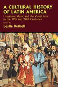 Cultural History Of Latin America : Literature, Music & The Visual Arts In The 19th & 20th Cent.