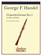 Concerto Grosso No. 8 In B Flat : For Oboe and Piano / Revised by Albert J. Andraud.