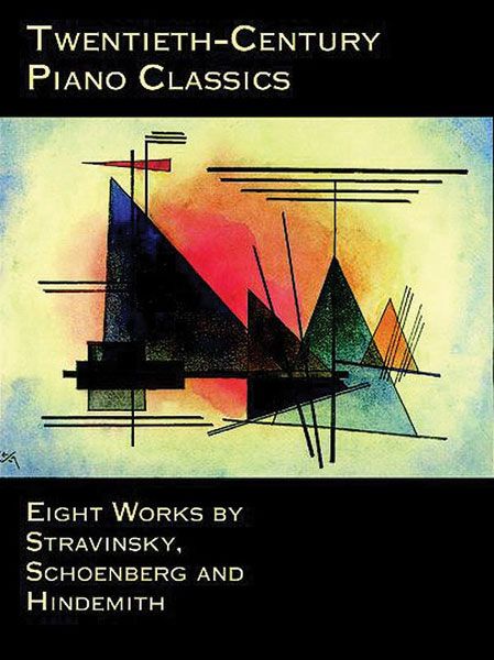 Twentieth Century Piano Classics : Eight Works By Stravinsky, Schoenberg And Hindemith.
