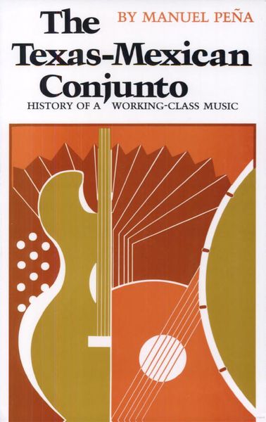 Texas-Mexican Conjunto : History Of A Working-Class Music.