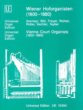 Vienna Court Organists (1800-1880) : Assmayr, Bibl, Preyer, Richter, Rotter, Sechter, Teyber.