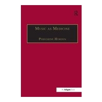Music As Medicine : History Of Music Therapy Since Antiquity / edited by Peregrine Horden.