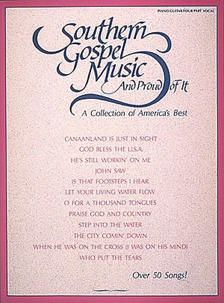 Southern Gospel Music and Proud Of It : A Collection Of America's Best.