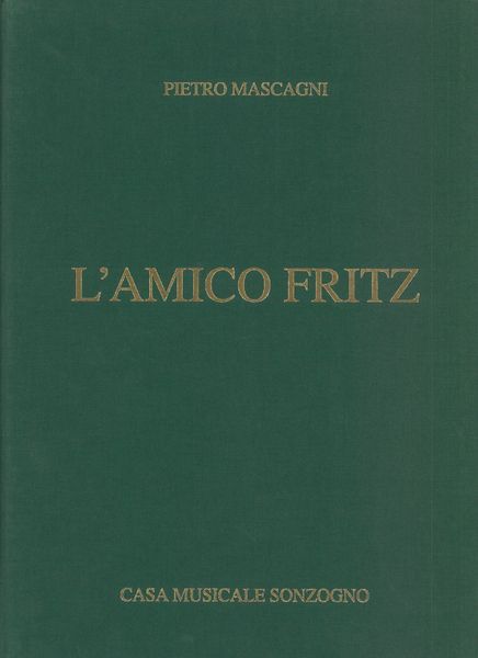L' Amico Fritz : A Lyric Comedy In Three Acts.