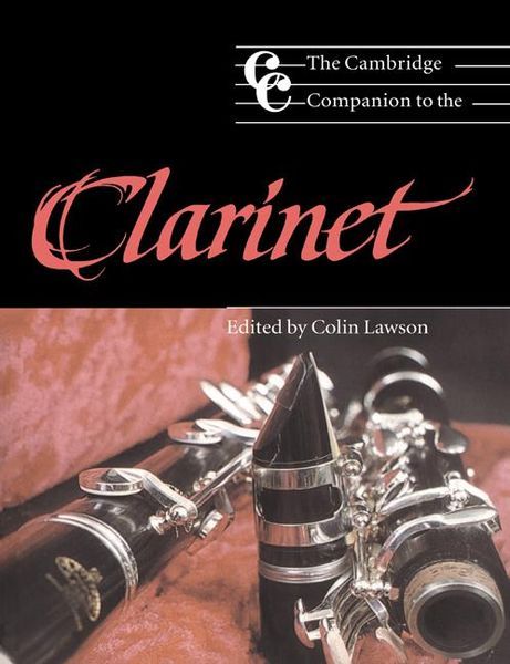 Cambridge Companion To The Clarinet / Ed. by Colin Laweson.