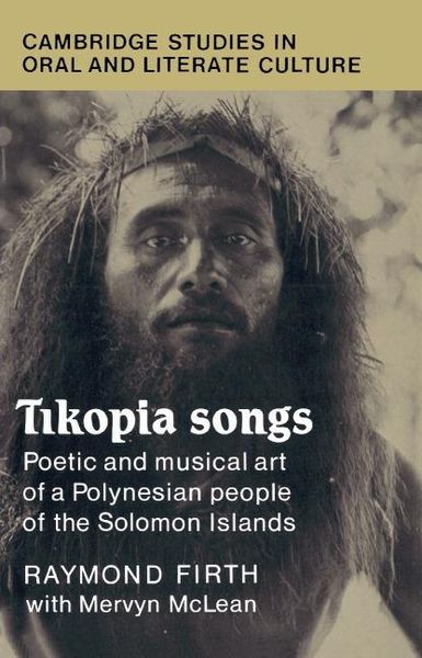 Tikopia Songs : Poetic & Musical Art Of A Polynesian People Of The Solomon Islands.