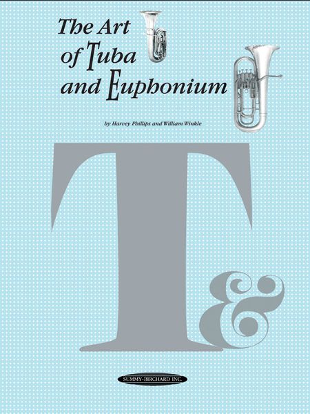 Art Of Tuba and Euphonium / by Harvey Phillips & William Winkle.