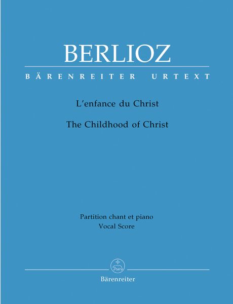 L' Enfance Du Christ : Trilogie Sacrée [F/E] / Piano reduction by Eike Wernhard.
