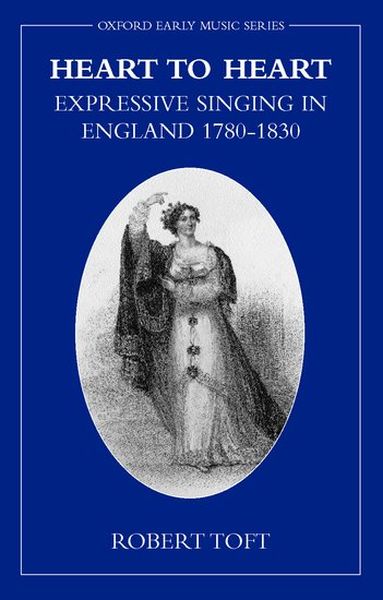Heart To Heart : Expressive Singing In England, 1780-1830.