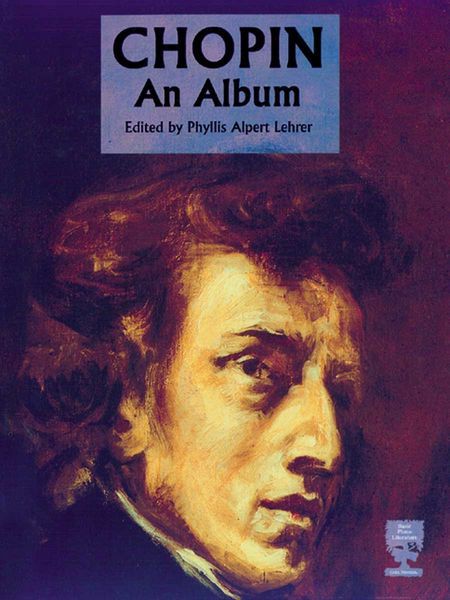 Chopin : An Album / edited by Phyllis Alpert Lehrer.