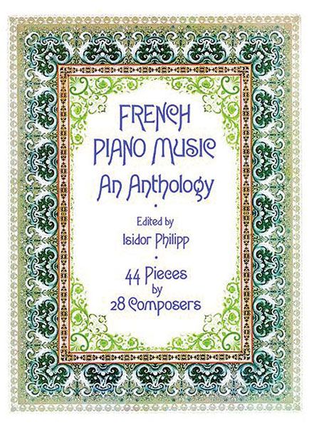 French Piano Music : An Anthology / edited by Isidor Philipp.