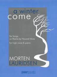 A Winter Come : Six Songs On Poems by Howard Moss : For High Voice and Piano.