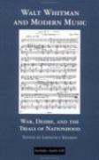 Walt Whitman and Modern Music : War, Desire and The Trials Of Nationhood / Ed. Lawrence Kramer.