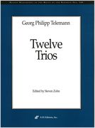 Twelve Trios : For 2 Treble Instruments and Continuo / edited by Steven Zohn.