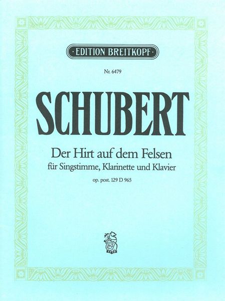 Der Hirt Auf Dem Felsen : Fur Eine Singstimme Mit Begleitung Von Klarinette und Pianoforte.