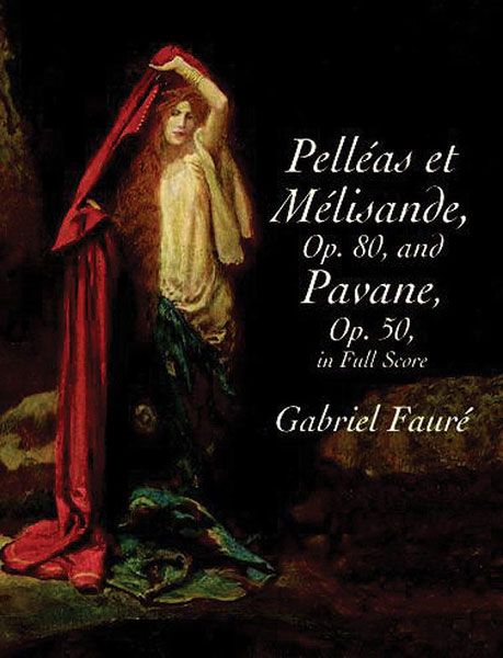 Pelleas Et Melisande, Op. 80/Pavane, Op. 50 : For Orchestra.