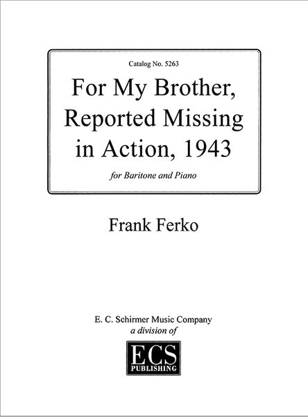 For My Brother, Reported Missing In Action, 1943 : For Baritone(Tenor) and Piano.