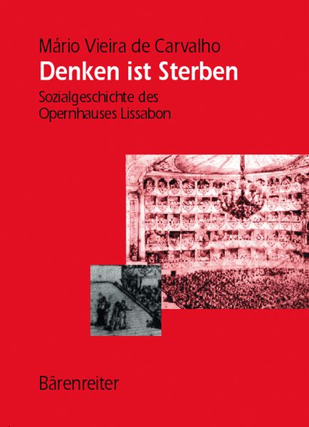 Denken Ist Sterben : Sozialgeschichte Des Opernhauses Lissabon.