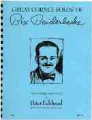 Great Cornet Solos Of Bix Beiderbecke : transcribed and edited by Peter Ecklund.