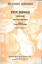 Ten Songs (1838-1858) : For Voice And Piano / Edited By Walfgang Golther.