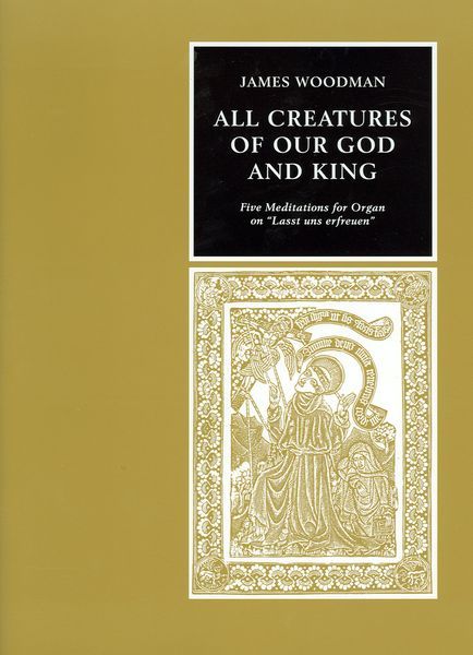 All Creatures Of Our God and King : Five Meditations For Organ On Lasst Uns Erfreuen.