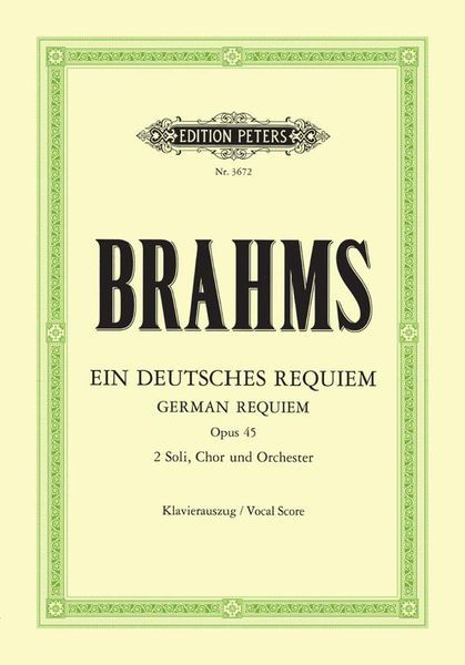 A German Requiem = Ein Deutsches Requiem, Op. 45 (G) : Für Zwei Solostimmen Chor und Orchester.