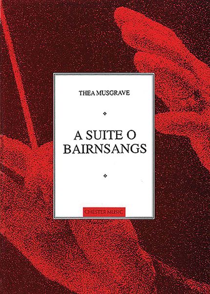 A Suite O Bairnsangs : For High Voice and Piano / Music by Thea Musgrave and Poems by Maurice Lindsay.