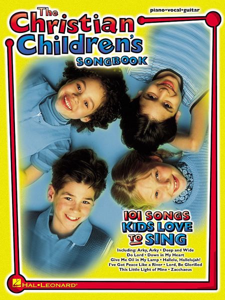 Christian Children's Songbook : 101 Songs Kids Love To Sing.