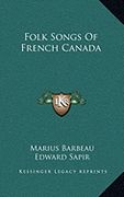 Folk Songs Of French Canada.