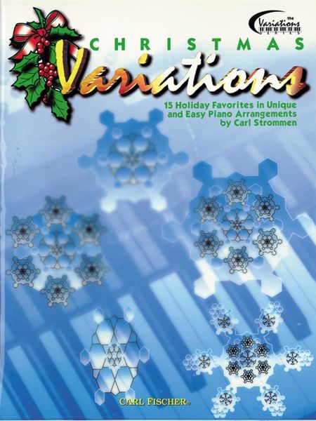 Christmas Variations : 15 Holiday Favorites In Unique and Easy Piano Arrangements by Carl Strommen.
