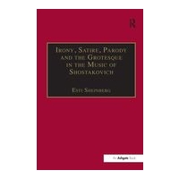 Irony, Satire, Parody & The Grotesque In The Music Of Shostakovich : Theory Of Musical Incongruities
