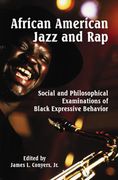 African American Jazz and Rap : Social and Philosophical Examinations Of Black Expressive Behavior.