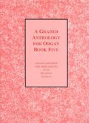 Graded Anthology, Book 5 : For Organ / Selected & edited With Study Notes by Anne Marsden Thomas.