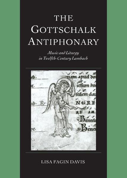 Gottschalk Antiphony : Music and Liturgy In Twelfth-Century Lambach.
