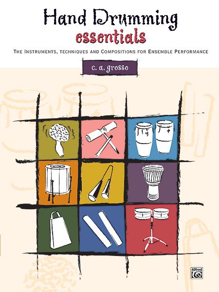 Hand Drumming Essentials : The Instruments, Techniques and Compositions For Ensemble Performance.