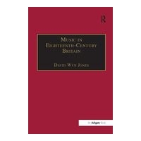 Music In The Eighteenth-Century Britain / edited by David Wyn Jones.