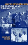 Jazz In New Orleans : The Postwar Years Through 1970.