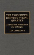 Twentieth Century String Quartet : An Historical Introduction and Catalogue.