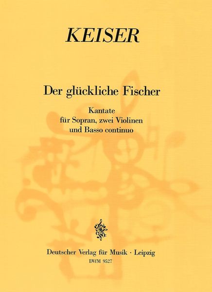 Der Gluckliche Fischer : Cantata For Soprano, Two Violins and Basso Continuo / ed. by T. Ihlenfeldt.