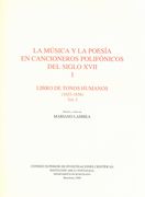 Musica Y la Poesia En Cancioneros Polifonicos Del Siglo XVII, Bd 1 : Libro De Tonos Humanos, Vol. 1.