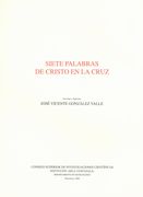 Siete Palabras De Cristo En la Cruz / Estudio Y Edicion Jose Vicente Gonzalez Valle.