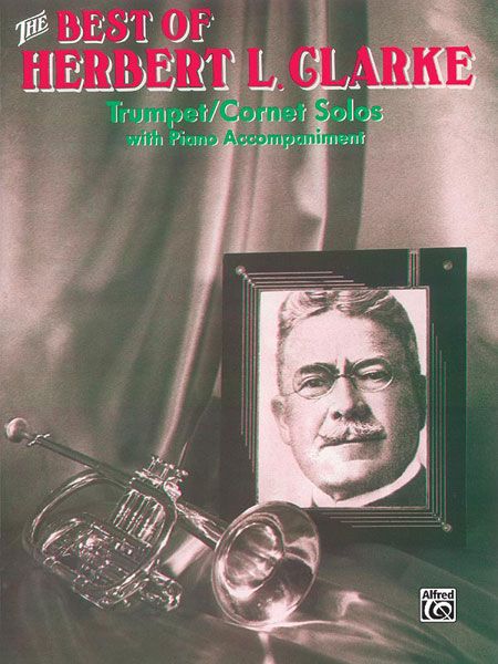Best Of Herbert L. Clarke : Trumpet/Cornet Solos With Piano Accompaniment.